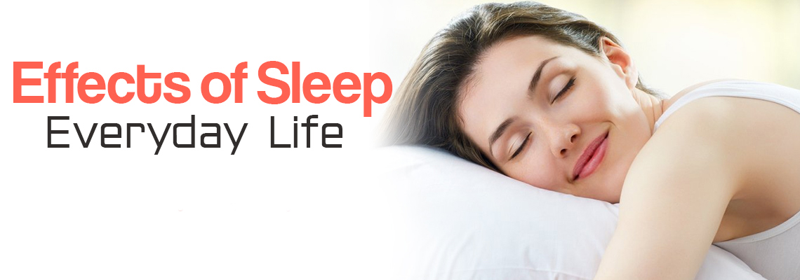 EFFECTS OF SLEEP ON YOUR EVERYDAY LIFE